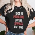 I Got 99 Problems But My Swag Unisex T-Shirt Gifts for Her