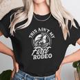 This Aint My First Rodeo Funny Cowboy Rodeo Bull Rider Gift Unisex T-Shirt Gifts for Her