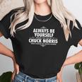 Alway Be Yourself Unless You Can Be Chuck Norris Unisex T-Shirt Gifts for Her