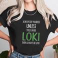 Always Be Yourself Unless You Can Be Loki Unisex T-Shirt Gifts for Her