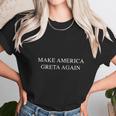 Make America Greta Again T-Shirt Unisex T-Shirt Gifts for Her