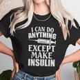 I Can Do Anything Except Make Insulin Type 1 Diabetes Gift Graphic Design Printed Casual Daily Basic Unisex T-Shirt Gifts for Her