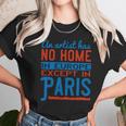 An Artist Has No Home In Europe Except In Paris Unisex T-Shirt Gifts for Her