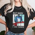 But Baby I Can Change Optimus Prime ShirtShirt Tee Unisex T-Shirt Gifts for Her