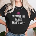 Because I Am Bailee That Is Why Unisex T-Shirt Gifts for Her