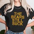 The Bears Still Suck Green Bay Unisex T-Shirt Gifts for Her