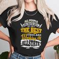 The Best Ones Are Working At Allstate Unisex T-Shirt Gifts for Her