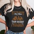 Better Naked And Alive Than Decent And Dead I Thought Unisex T-Shirt Gifts for Her