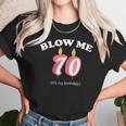 Blow Me Its My 70Th Birthday Unisex T-Shirt Gifts for Her