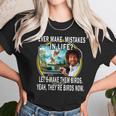 Bob Ross Ever Make Mistakes In Life Lets Make Them Birds Yeah They Birds Now Shirt Hoodie Unisex T-Shirt Gifts for Her