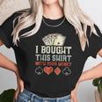 I Bought This With Your Money Funny Poker Gift Unisex T-Shirt Gifts for Her