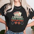 I Bought This With Your Money Poker Texas Holdem Unisex T-Shirt Gifts for Her