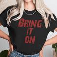 Bring It On Unisex T-Shirt Gifts for Her