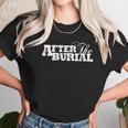 After The Burial Unisex T-Shirt Gifts for Her