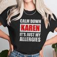 Calm Down Karen Its Just My Allergies Sarcasm Funny Meme Unisex T-Shirt Gifts for Her