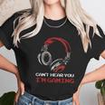 Cant Hear You Im Gaming Gamer Gift Video Games Online Unisex T-Shirt Gifts for Her