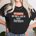 Be Careful Or Youll End Up In My Sermon Priest Unisex T-Shirt Gifts for Her