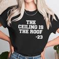 The Ceiling Is The Roof 23 Mj College Text Unisex T-Shirt Gifts for Her