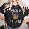 Chase Is On The Case Unisex T-Shirt Gifts for Her