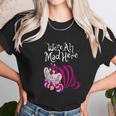 Cheshire Were All Mad Here Unisex T-Shirt Gifts for Her