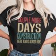 Couple More Days Construction We’Re Always Almost Done V51 Unisex T-Shirt Gifts for Her