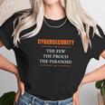 Cybersecurity The Few The Proud The Paranoid Funny Unisex T-Shirt Gifts for Her