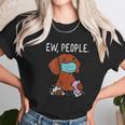 Dachshund Ew People Social Distancing Unisex T-Shirt Gifts for Her