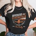 Difficulties Strengthen The Mind As Labor Does The Body Unisex T-Shirt Gifts for Her