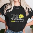 Dink Responsibly Funny Pickleball Unisex T-Shirt Gifts for Her