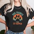 Dog Trainer I Make Sit Happen Funny Dog Trainer Unisex T-Shirt Gifts for Her