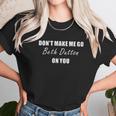 Dont Make Me Go Beth Dutton On You Fitness Gym Unisex T-Shirt Gifts for Her