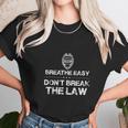 Dont Resist Arrest Shirt Breathe Easy Dont Break The Law Unisex T-Shirt Gifts for Her