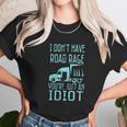 I Dont Have Road Rage Youre Just An Idiot Funny Trucker Unisex T-Shirt Gifts for Her