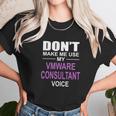 Dont Make Me Use My Vmware Consultant Voice Unisex T-Shirt Gifts for Her