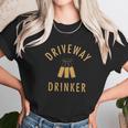 Driveway Drinker Social Distancing Fun Unisex T-Shirt Gifts for Her