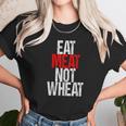 Eat Meat Not Wheat Funny Meat Eater Carnivore Unisex T-Shirt Gifts for Her