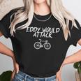 Eddy Would Attack Unisex T-Shirt Gifts for Her