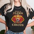 Elect A Clown Expect A Circus Beauty Unisex T-Shirt Gifts for Her