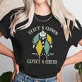 Elect A Clown Expect A Circus Best Gift Unisex T-Shirt Gifts for Her