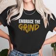 Embrace The Grind Unisex T-Shirt Gifts for Her