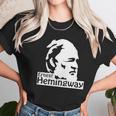 Ernest Hemingway T-Shirt Unisex T-Shirt Gifts for Her