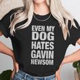 Even My Dog Hates Gavin Newsoms Unisex T-Shirt Gifts for Her