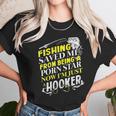 Fishing Saved Me From Being A Pornstar Now I Am Just A Hooker Funny Gift Unisex T-Shirt Gifts for Her