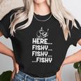 Here Fishy Fishy Fishy Shirt Hoodie Tank Top Unisex T-Shirt Gifts for Her