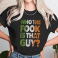 Who The Fook Is That Guy Funny For Boxing Match Unisex T-Shirt Gifts for Her