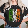 Who The Fook Is That GuyShirt For Boxing Unisex T-Shirt Gifts for Her