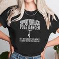 Funny Lineman Support Your Local Pole Dancer Unisex T-Shirt Gifts for Her