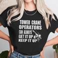 Funny Tower Crane Operator Get It Up Crane Lift Gift Unisex T-Shirt Gifts for Her