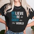 Be The Good Believe Humanity Kindness In The World Unisex T-Shirt Gifts for Her