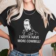 I Gotta Have More Cowbell Unisex T-Shirt Gifts for Her